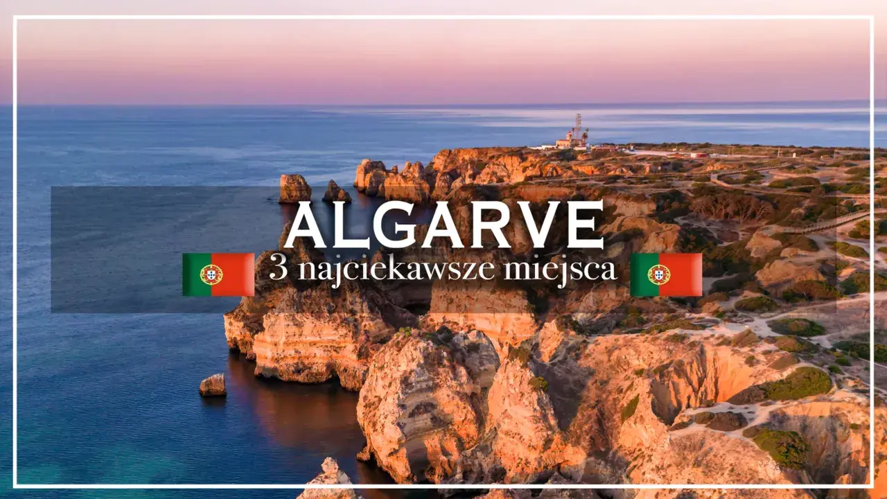 Algarve: 3 najciekawsze miejsca do zobaczenia. Klify i ocean w Portugalii.