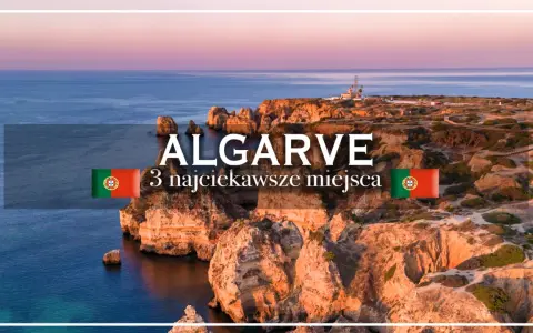 Algarve: 3 najciekawsze miejsca do zobaczenia. Klify i ocean w Portugalii.