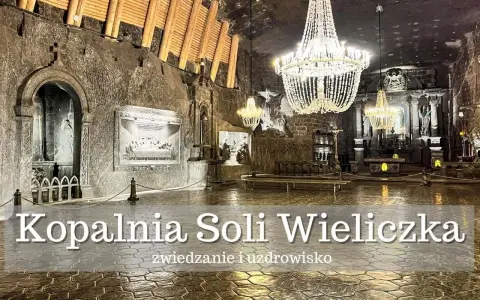 Wieliczka: zwiedzanie trwa ok. 3 godzin. Wnętrze kopalni soli z kryształowymi żyrandolami i rzeźbami.