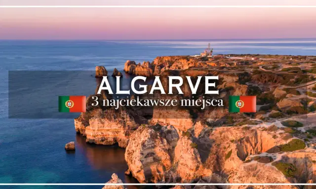 Algarve: 3 najciekawsze miejsca do zobaczenia. Klify i ocean w Portugalii.